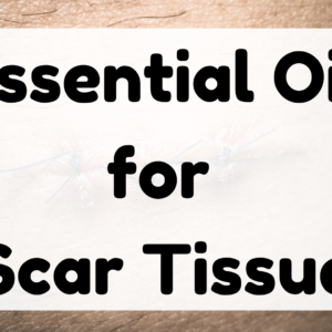 Essential Oil for Scar Tissue featured image