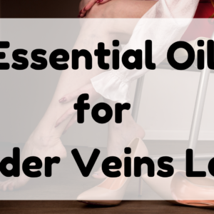 Essential Oil for Spider Veins Legs featured image