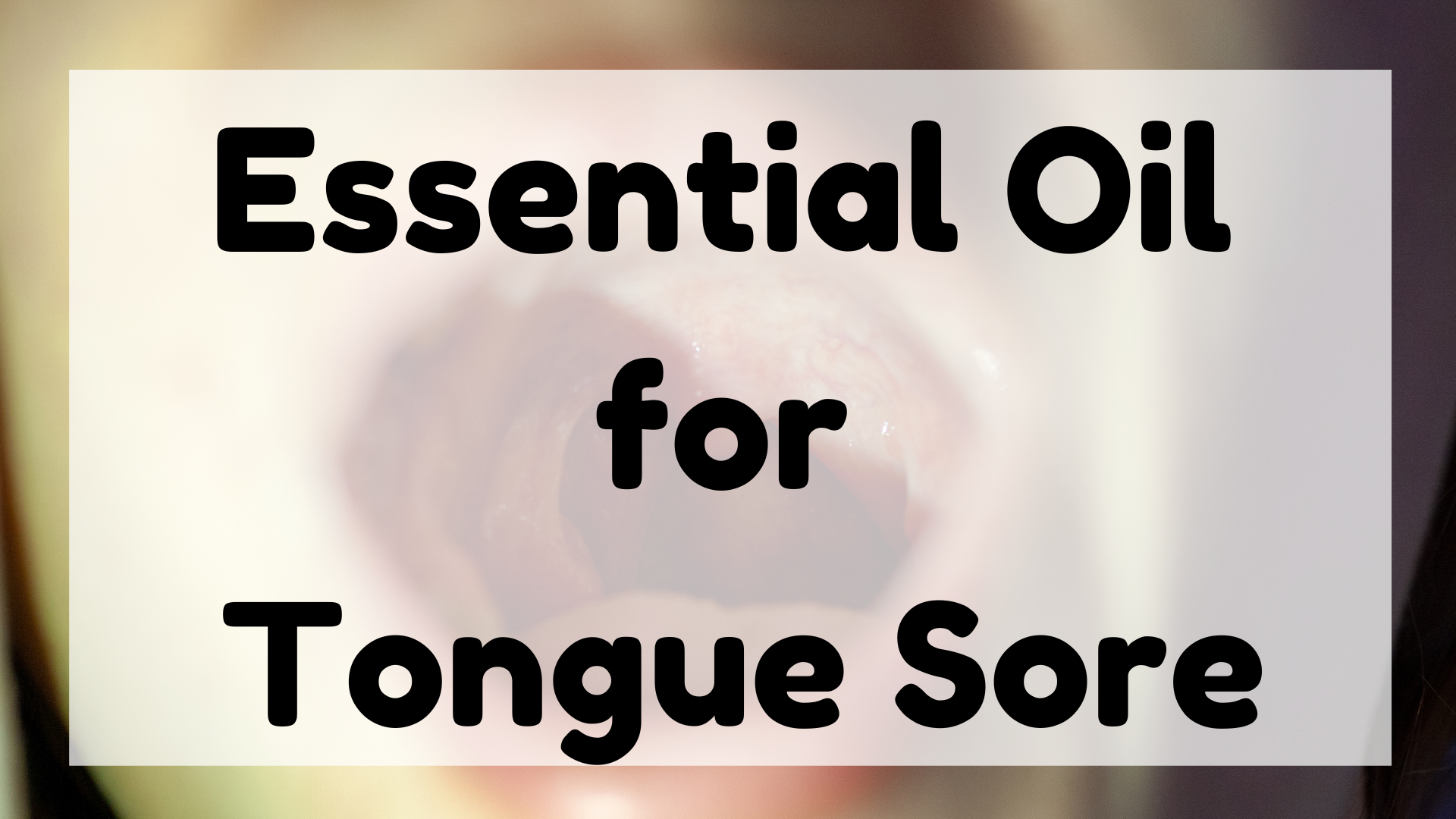 Essential Oil for Tongue Sore featured image