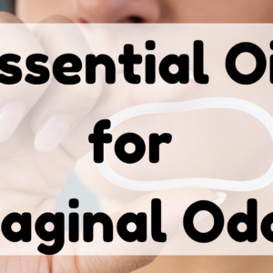 Essential Oil for Vaginal Odor featured image