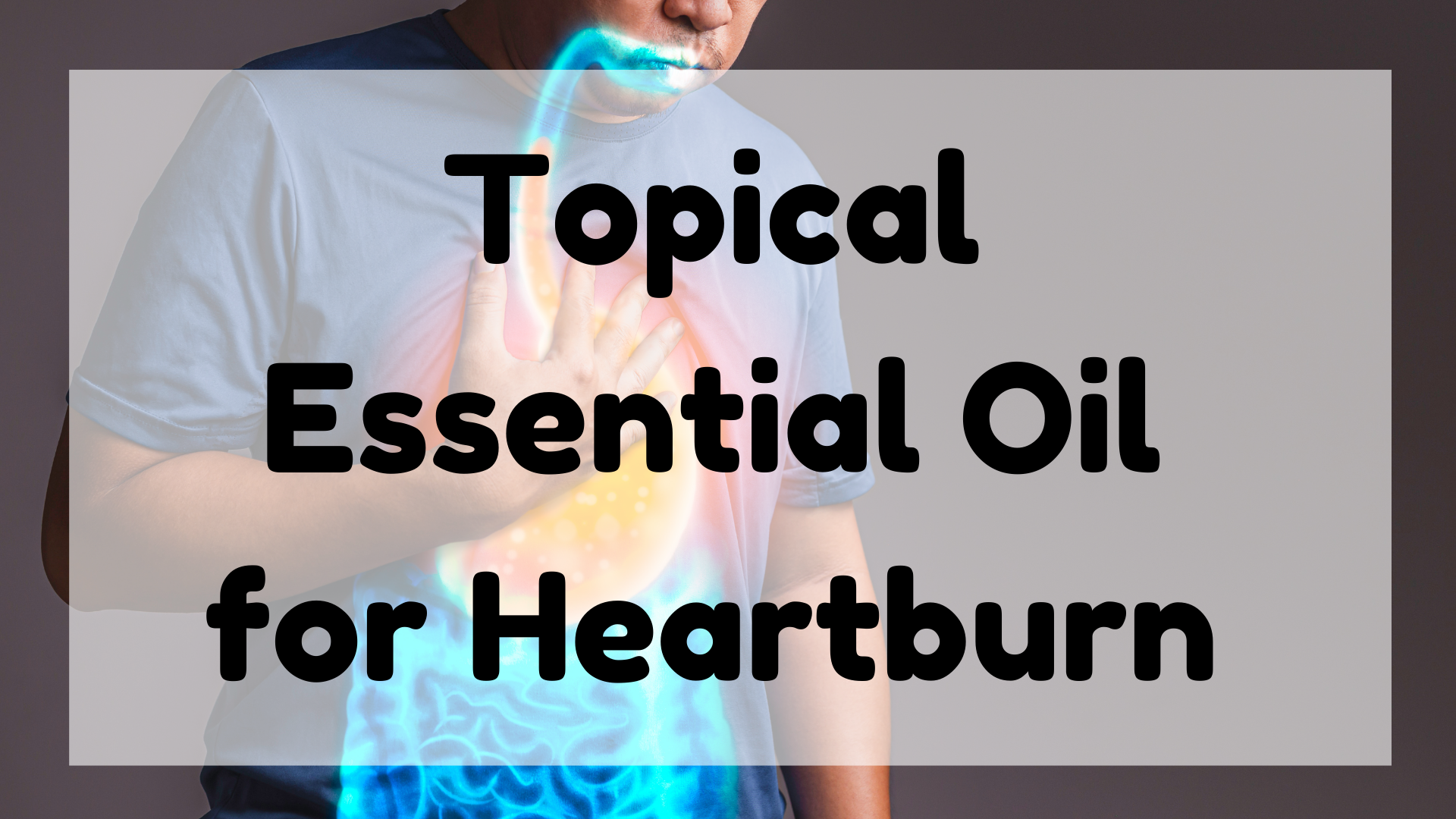 Topical Essential Oil for Heartburn featured image