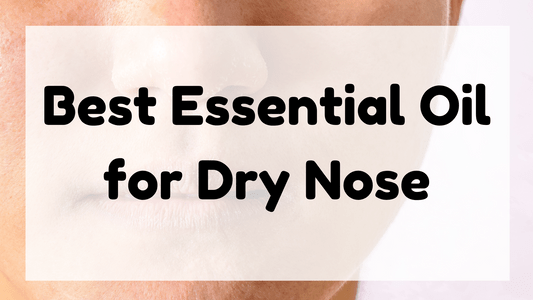 Best Essential Oil for Dry Nose featured image