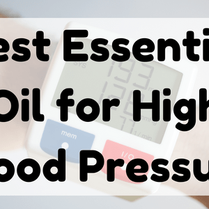 Best Essential Oil for High Blood Pressure featured image