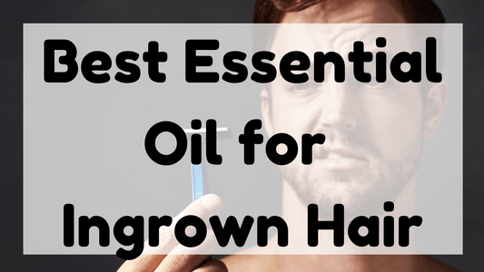 Best Essential Oil for Ingrown Hair featured image