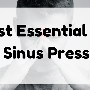 Best Essential Oil for Sinus Pressure featured image