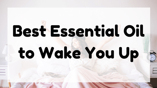 Best Essential Oil to Wake You Up featured image