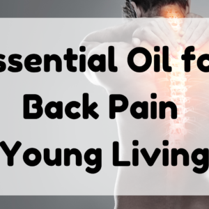 Essential Oil for Back Pain Young Living featured image