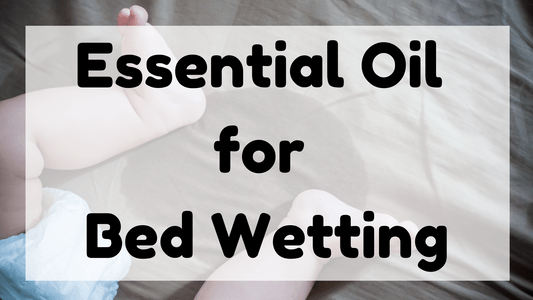 Essential Oil for Bed Wetting featured image