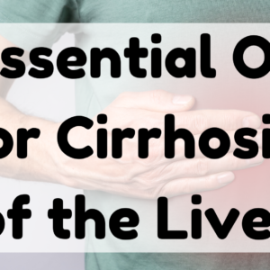 Essential Oil for Cirrhosis of the Liver featured image