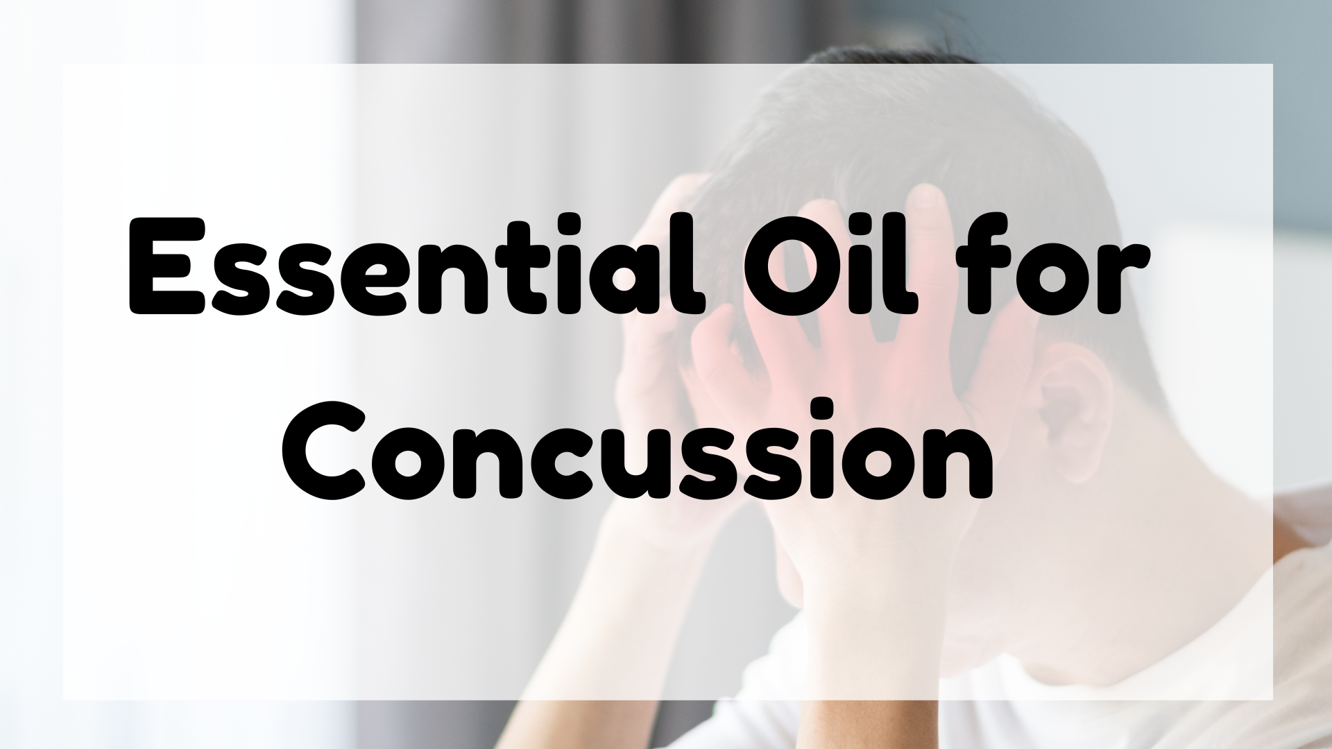 Essential Oil for Concussion featured image
