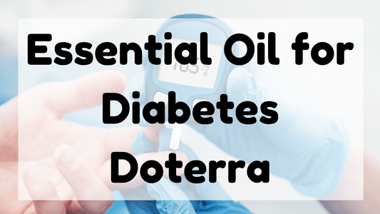Essential Oil for Diabetes Doterra featured image