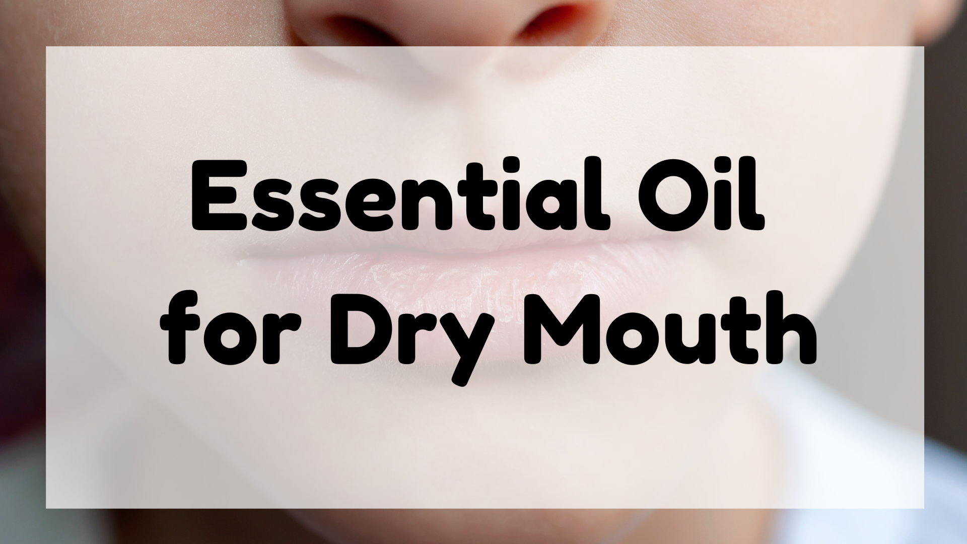Essential Oil for Dry Mouth featured image