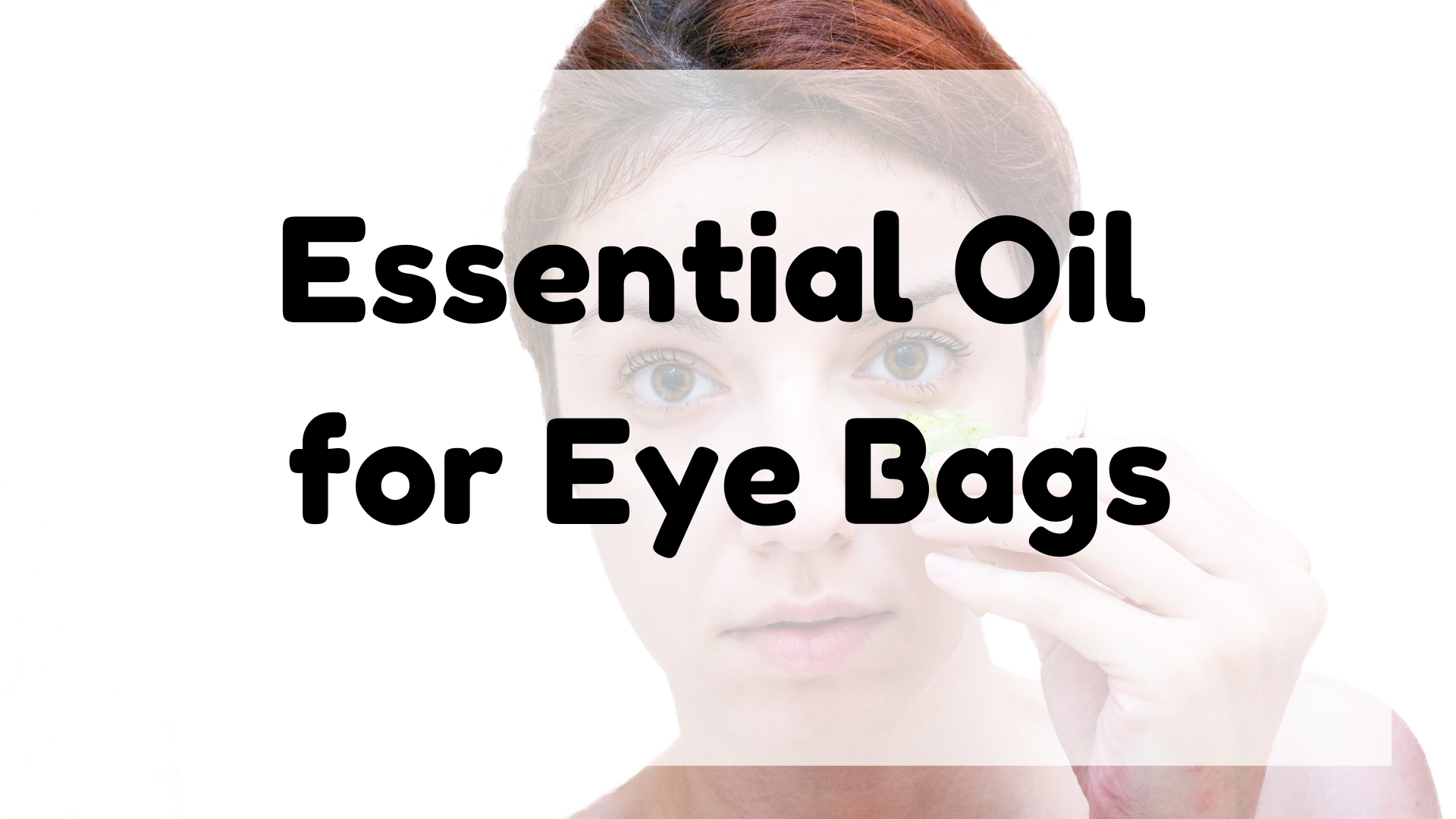 Essential Oil for Eye Bags featured image