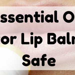 Essential Oil for Lip Balm Safe featured image