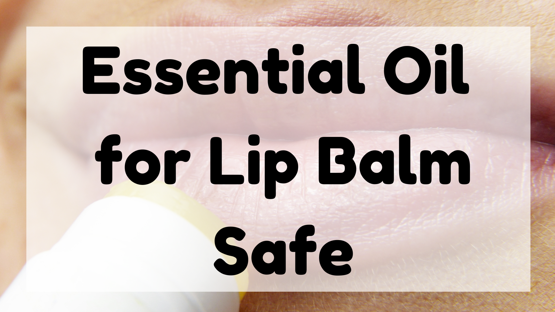 Essential Oil for Lip Balm Safe featured image