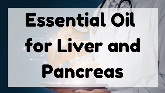 Essential Oil for Liver and Pancreas featured image