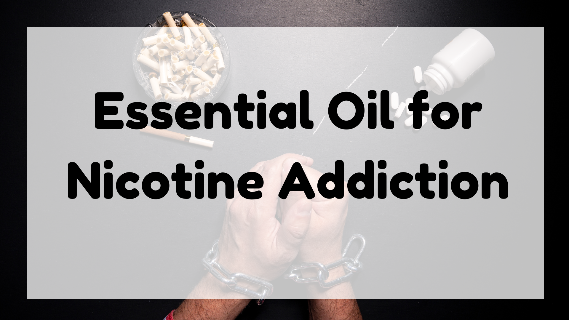 Essential Oil for Nicotine Addiction featured image