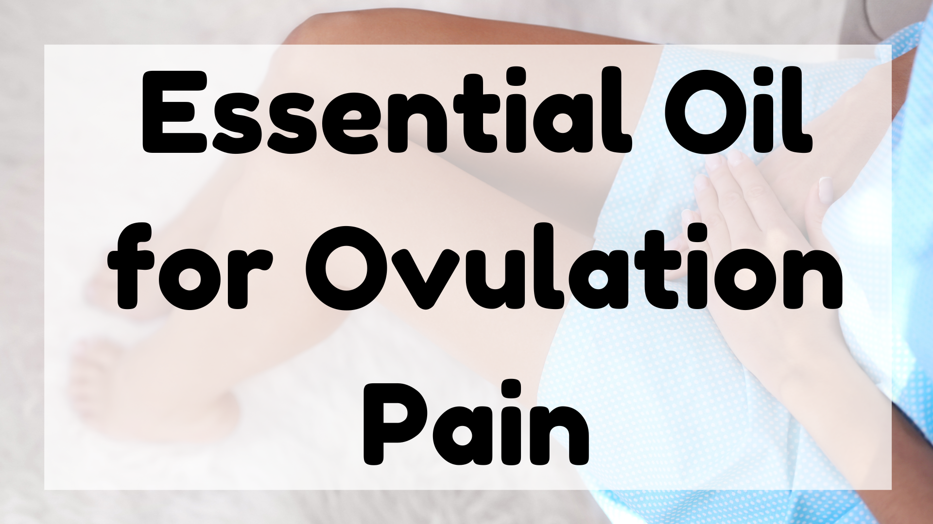 Essential Oil for Ovulation Pain featured image