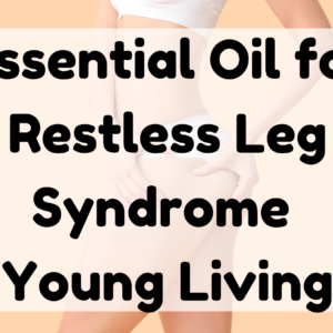 Essential Oil for Restless Leg Syndrome Young Living featured image