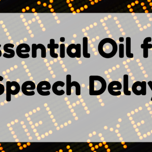 Essential Oil for Speech Delay featured image
