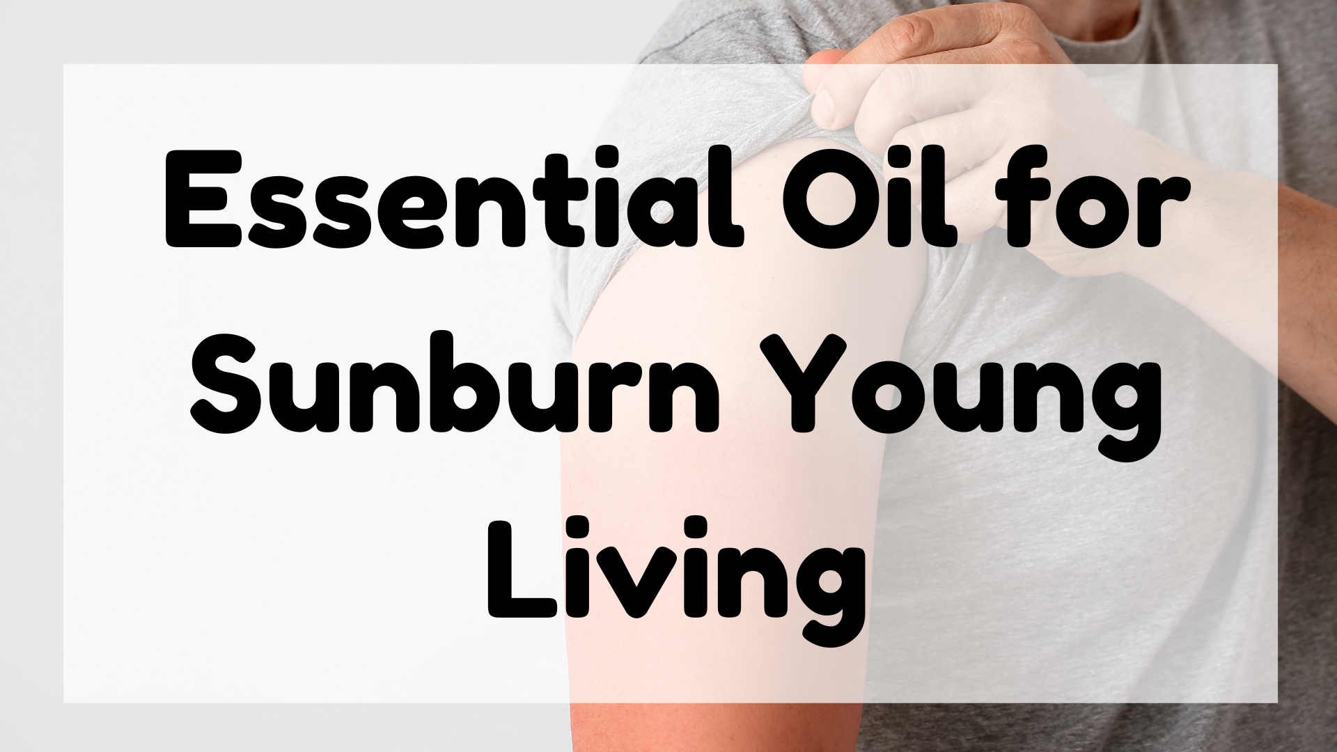 Essential Oil for Sunburn Young Living featured image