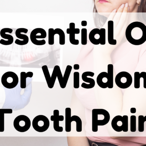 Essential Oil for Wisdom Tooth Pain featured image