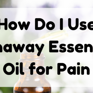 How Do I Use Panaway Essential Oil for Pain featured image