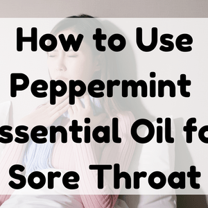 How to Use Peppermint Essential Oil for Sore Throat featured image
