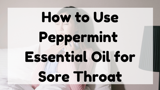 How to Use Peppermint Essential Oil for Sore Throat featured image