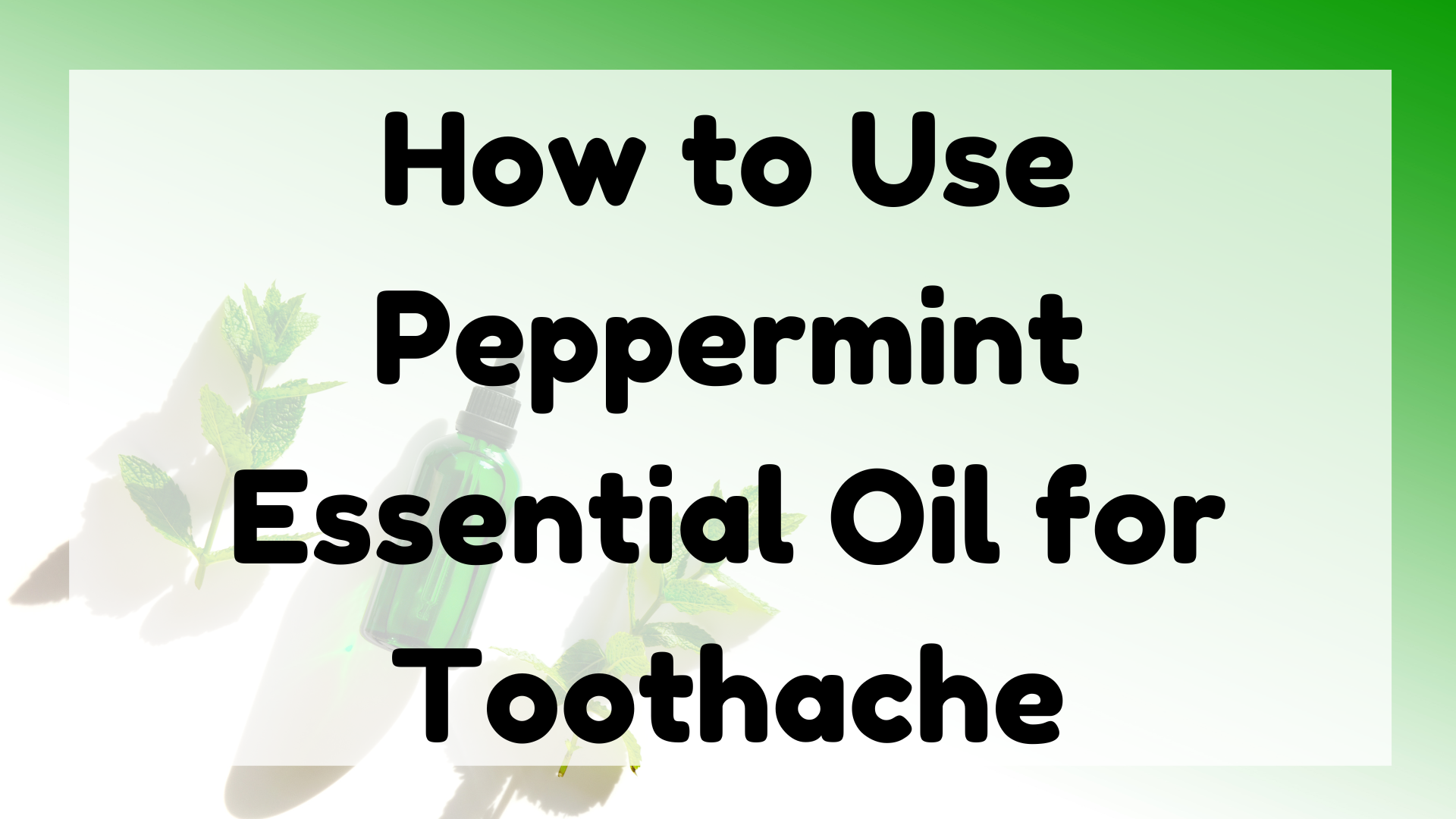 How to Use Peppermint Essential Oil for Toothache featured image