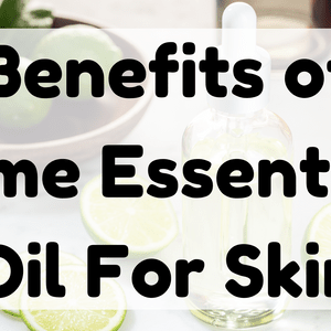 Benefits of Lime Essential Oil For Skin featured image
