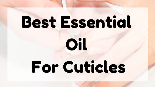Best Essential Oil For Cuticles featured image