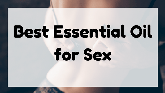 Best Essential Oil for Sex featured image