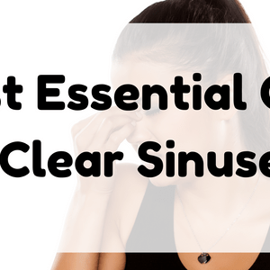 Best Essential Oil to Clear Sinuses featured image