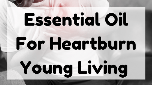 Essential Oil For Heartburn Young Living featured image