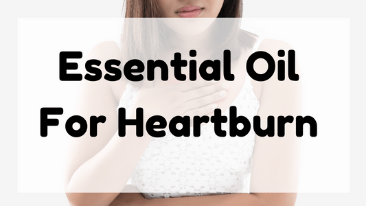 Essential Oil For Heartburn featured image