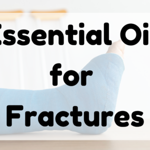 Essential Oil for Fractures featured image