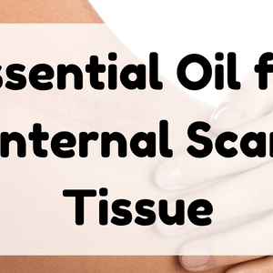 Essential Oil for Internal Scar Tissue featured image