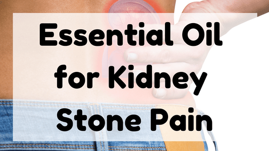Essential Oil for Kidney Stone Pain featured image