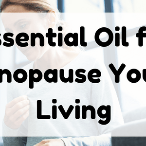 Essential Oil for Menopause Young Living featured image