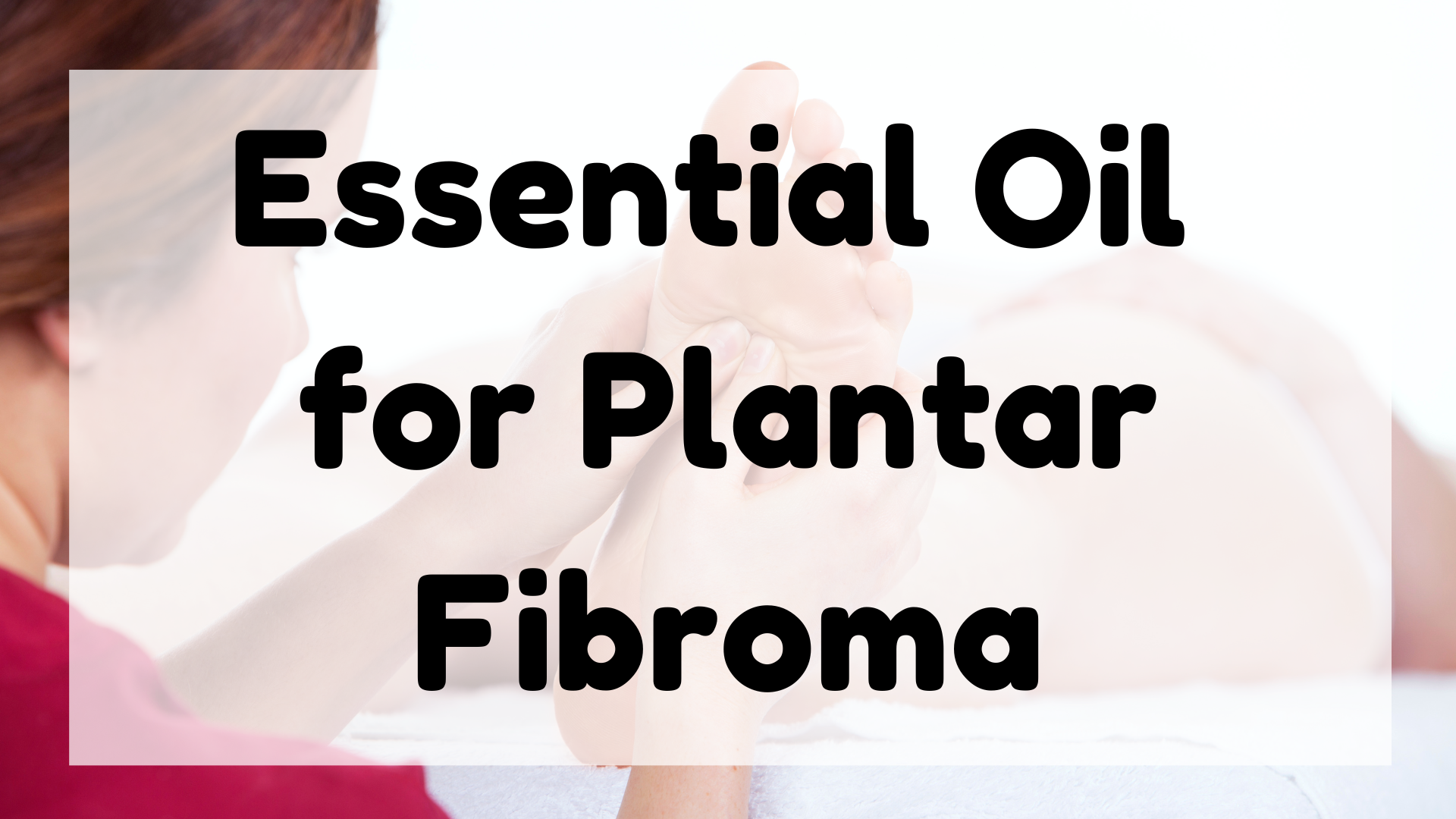 Essential Oil for Plantar Fibroma featured image