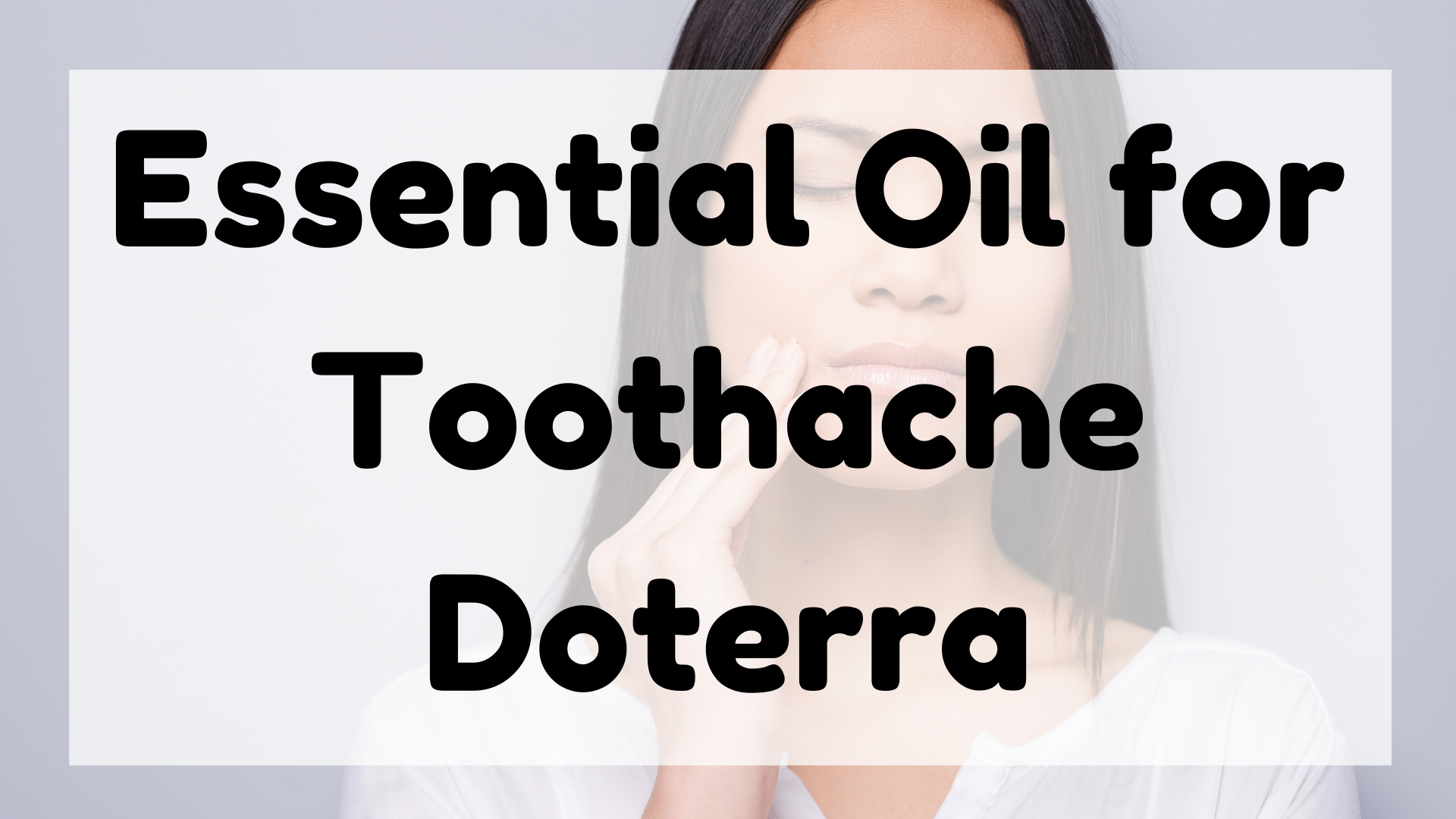 Essential Oil for Toothache Doterra featured image