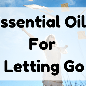 Essential Oils For Letting Go featured image