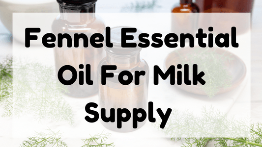 Fennel Essential Oil For Milk Supply featured image