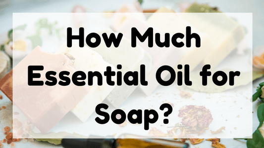 How Much Essential Oil for Soap_ featured image